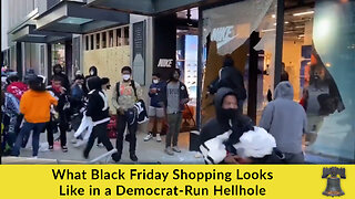 What Black Friday Shopping Looks Like in a Democrat-Run Hellhole