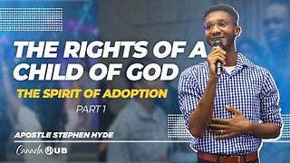 THE RIGHTS OF A CHILD OF GOD | The Spirit of Adoption PART l | Canada HUB | Apostle Stephen Hyde