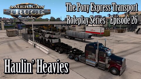 American Truck Simulator - Pony Express Roleplay EP26 - Haulin' Heavies