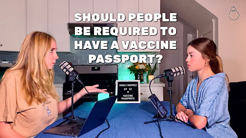 Ep. 32 - Should People Be Required to Have a Vaccine Passport?