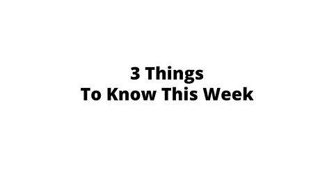 3 Things You Need To Know This Week