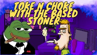 |Toke N Choke with the Based Stoner | some laughs and some scares | tonights guest Ladydabbz