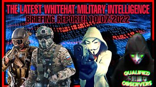 THE LATEST WHITEHAT MILITARY INTELLIGENCE BRIEFING REPORT!! 10/07/2022