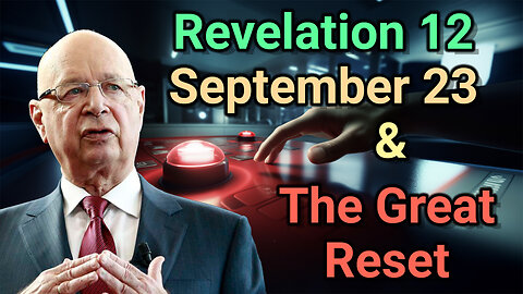 Uncovering the Revelation 12 Sign: A September 23 Rapture & The Great Reset