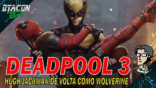 🟢DEADPOOL 3 - HUGH JACKMAN DE VOLTA AO PAPEL DE WOLVERINE!