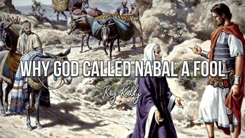 Reg Kelly - Why God Called Nabal a Fool