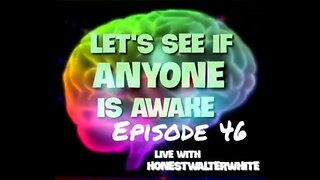 LET'S IF ANYONE IS AWARE Episode 46 with HonestWalterWhite