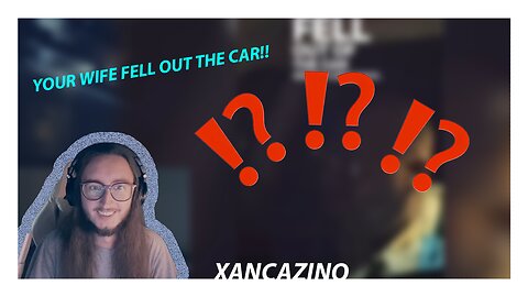 HIS WIFE FELL OUT THE CAR! - XANCAZINO