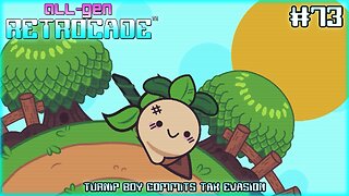 All-Gen Retrocade Ep.73: TURNIP BOY COMMITS TAX EVASION