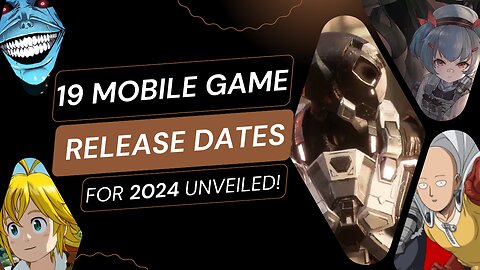 19 Mobile Game Release Dates for 2024 Unveiled!