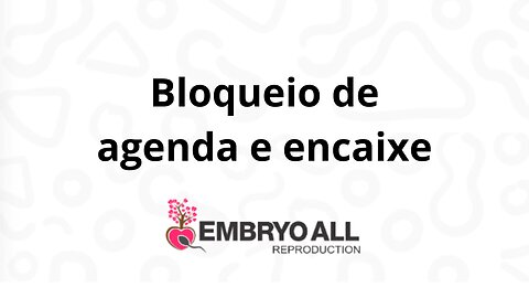 Embryoall - Bloqueio de agenda e encaixe