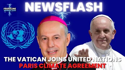 NEWSFLASH: The Vatican Joins United Nations Paris CLIMATE Agreement!