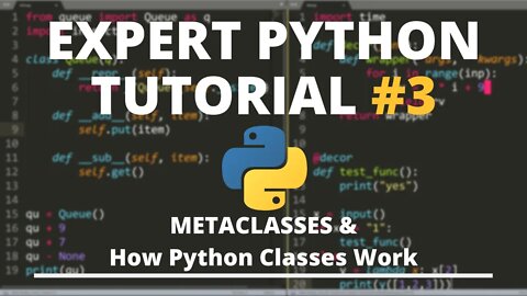 Expert Python Tutorial #3 - Metaclasses & How Classes Really Work