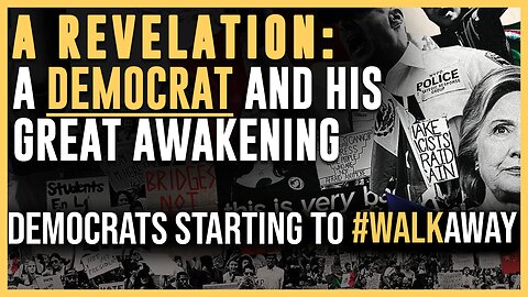 A REVELATION: WATCH A DEMOCRAT'S GREAT AWAKENING #walkaway