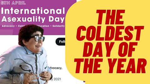 International Asexuality Day? The Coldest Day Of The Year