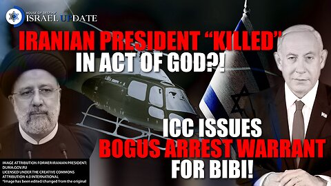Iranian President Killed In Act Of God?! // ICC Issues Bogus Arrest Warrant For Bibi