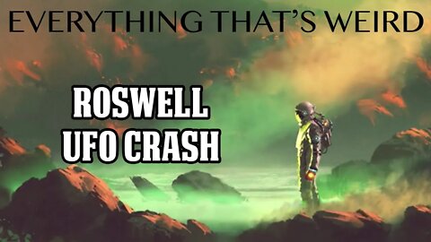 Ep#11 The Roswell UFO crash - Everything That's Weird