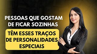 Pessoas que gostam de ficar sozinhas têm esses traços de personalidade especiais