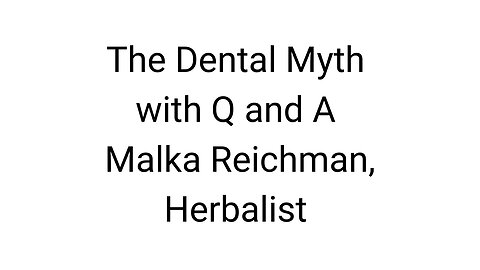 Malka Reichman - "The Dental Myth"