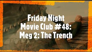 Friday Night Movie Club #48: Meg 2: The Trench