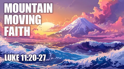 Mountain Moving Faith. Mark 11:20-24