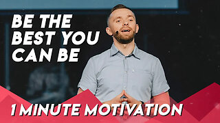 Be The Best You Can Be | Minute Motivation