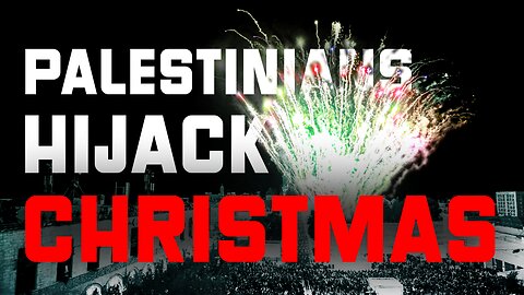 Palestinian Authority Attempts to Hijack Bethlehem's Christmas