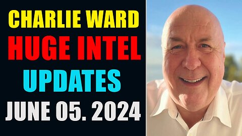 CHARLIE WARD HUGE INTEL UPDATES JUNE 05, 2024