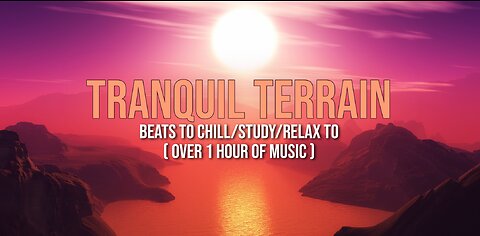 Tranquil Terrain 🏞️ - Over 1 hour of beats to chill/study/relax to