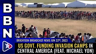 June 22, 2023 - US govt. FUNDING invasion camps in Central America