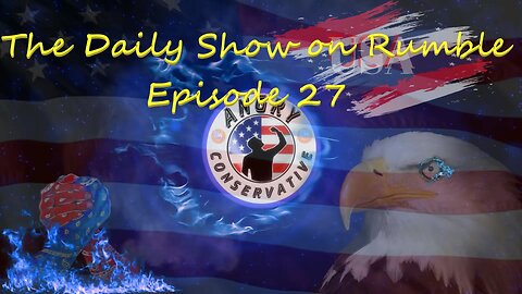 The Daily Show with the Angry Conservative - Episode 27