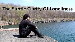 The Subtle Clarity Of Loneliness (Video Essay)
