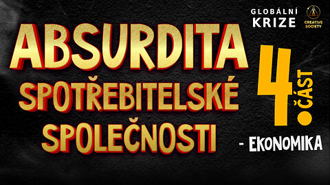 Absurdita spotřebitelské společnosti | 4. díl | EKONOMIKA