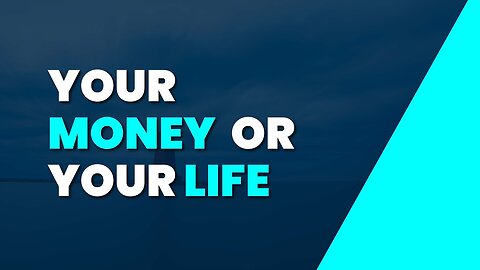 Your Money or your Life?