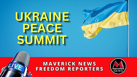 Ukraine Peace Summit | Maverick News Top Stories LIVE
