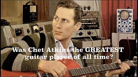 Was Chet Atkins the Greatest Guitar Player of All Time?