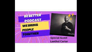 Be Better Podcast Special Guest Leethel Carter