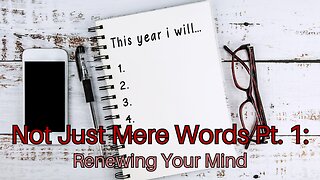 Not Just Mere Words Pt. 1: Renewing Your Mind