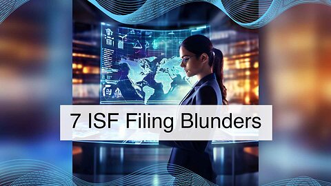 7 ISF Mistakes to Avoid: Don't Let These Errors Delay Your Customs Clearance!
