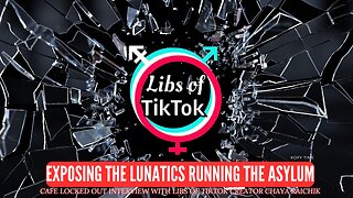 Exposing The Lunatics Running The Asylum: Interview with Libs of TikTok