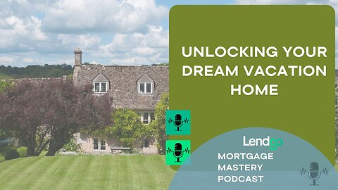 Unlocking Your Dream Vacation Home: A Comprehensive Guide to Securing the Right Mortgage: 2 of 11