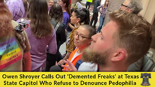 Owen Shroyer Calls Out 'Demented Freaks' at Texas State Capitol Who Refuse to Denounce Pedophilia