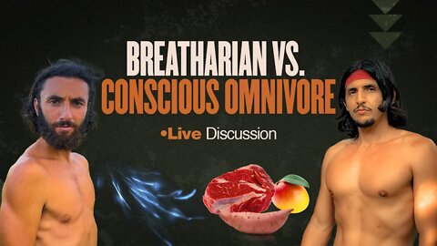 Breatharian vs. Conscious Omnivore | •Live Discussion