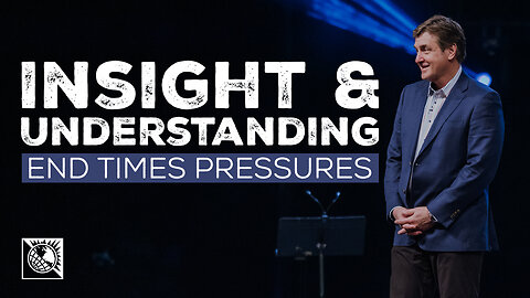 End Times Pressures [Insight & Understanding]