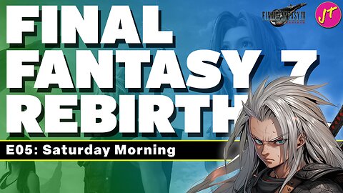 Final Fantasy 7: Rebirth | Episode 005 - The One On Saturday | Good Morning!