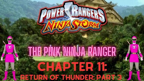 Ninja Storm: The Pink Ninja Ranger - Chapter 11: Return Of Thunder - Part 3