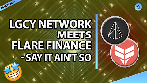 LGCY NETWORK MEETS FLARE FINANCE - SAY IT AIN'T SO