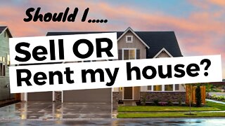 Should I sell my house or should I rent it?
