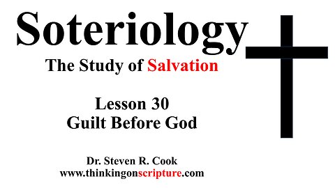 Soteriology Lesson 30 - Guilt Before God