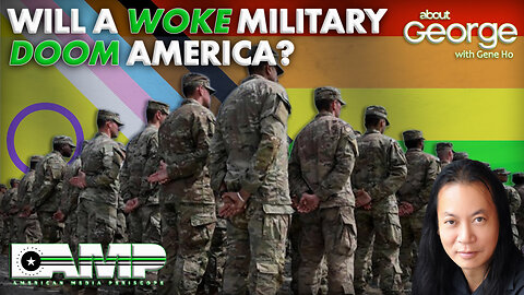 Will a WOKE Military DOOM America? | About GEORGE with Gene Ho Ep. 191